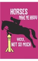 Horses Make Me Happy You Not So Much