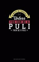 Always Be Yourself Unless You Can Be A Puli Then Be A Puli: One Line A Day Journal