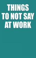 Things To Not Say At Work