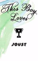 This Boy Loves JOUST Notebook: Simple Notebook, Awesome Gift For Boys, Decorative Journal for JOUST Lover: Notebook /Journal Gift, Decorative Pages,100 pages, 6x9, Soft cover, Mat