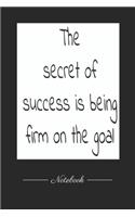 The secret of success is being firm on the goal