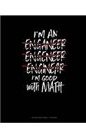 I'm An Engineer I'm Good At Math