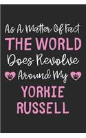 As A Matter Of Fact The World Does Revolve Around My Yorkie Russell