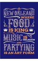 New Orleans Where Food is King Music is Religion and Partying is And Art Form