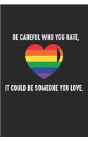 Be careful who you hate, It could be someone you love