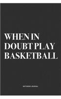 When In Doubt Play Basketball