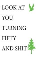 Look at You Turning Fifty and Shit Notebook Birthday Gift: Lined Notebook/ Journal Gifts,120 pages, 6×9, Soft Cover, Matte Finish