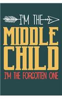 I'm the Middle child i'm the forgotten one