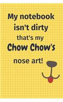 My Notebook Isn't Dirty That's My Chow Chow's Nose Art: For Chow Chow Dog Fans