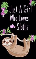 Just A Girl Who Loves Sloths: Cute Blank Lined Notebook to Write In for Notes, To Do Lists, Notepad, Journal, Funny Gifts for Sloths Lovers 6 x 9" 130 pages