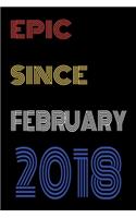 Epic Since February 2018 Notebook Birthday Gift For Women/Men/Boss/Coworkers/Colleagues/Students/Friends.