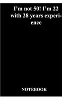 I'm not 50! I'm 22 with 28 years experience: Gratitude Notebook / Gratitude Journal Gift, 118 Pages, 6x9, Soft Cover, Matte Finish