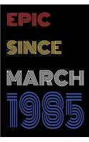 Epic Since March 1985 Notebook Birthday Gift For Women/Men/Boss/Coworkers/Colleagues/Students/Friends.