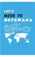 Let's Move To Botswana Notebook Birthday Gift