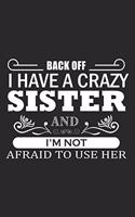 Back Off I Have A Crazy Sister And I'm Not Afraid To use Her: Hiking Journal with 101 Page of Lined 6"x 9" White Paper - Record Your Hiking Treks and Nature Walks in the Great Outdoors in ... Log Book - Ideal f