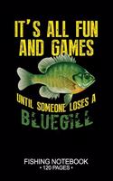 It's All Fun and Games Until Someone Loses A Bluegill Sunfish Fishing Notebook 120 Pages: 6"x 9'' Lined Paperback Bluegill Sunfish Fish-ing Freshwater Game Fly Journal Composition Notes Day Planner Notepad Log-Book Paper Sheets School