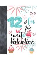 12 & I'm The Sweetest Valentine: Valentines Cupcake Gift For Girls Age 12 Years Old - Art Sketchbook Sketchpad Activity Book For Kids To Draw And Sketch In