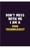 Don't Mess With Me, I Am A Food Technologist: 6X9 Career Pride 120 pages Writing Notebooks