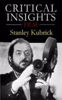 Critical Insights: Film - Stanley Kubrick