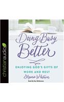 Doing Busy Better: Enjoying God's Gifts of Work and Rest