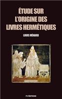 Étude sur l'origine des livres Hermétiques