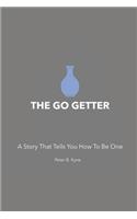 The Go Getter: A Story That Tells You How To Be One