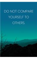 Inspirational Quote Notebook - 'Do Not Compare Yourself To Others.' - Inspirational Journal to Write in - Inspirational Quote Diary