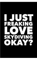 I Just Freaking Love Skydiving Okay?: 6x9 120 Page Lined Composition Notebook Funny Skydiver Gift