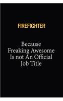 Firefighter Because Freaking Awesome Is Not An Official Job Title: 6x9 Unlined 120 pages writing notebooks for Women and girls