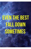 Even The Best Fall Down Sometimes