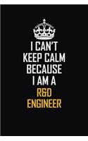 I Can't Keep Calm Because I Am A R&D Engineer: Motivational Career Pride Quote 6x9 Blank Lined Job Inspirational Notebook Journal