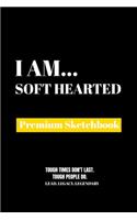 I Am Soft Hearted: Premium Blank Sketchbook