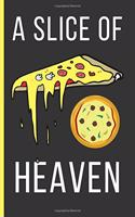 A Slice Of Heaven: Pizza Gifts: Funny Novelty Lined Notebook / Journal (6 x 9)