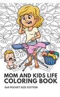 Mom And Kids Life Coloring Book 6x9 Pocket Size Edition