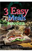 3 Easy Meals Planner: Track And Plan Your Meals Weekly Using 52 Weeks Meal Planner And Recipe Template Paper, Plan To Eat Healthy And Plan A Night Out: Prep And Planning 