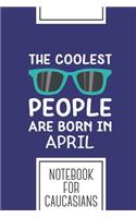 Notebook for Caucasians: Lined Journal with Coolest People in April Design - Cool Gift for a friend or family who loves person presents! - 6x9" - 180 White lined pages - You