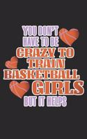 You Don't Have To Be Crazy To Train Basketball Girls But It Helps