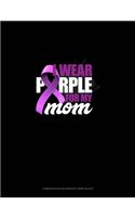 I Wear Purple For My Mom: Composition Notebook: Wide Ruled