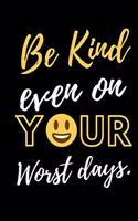 Be Kind Even On Your Worst Days