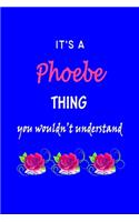 It's A Phoebe Thing You Wouldn't Understand: Phoebe First Name Personalized Journal 6x9 Notebook, Wide Ruled (Lined) blank pages Funny Cover for Girls and Women with Pink Name, Roses, on Blue