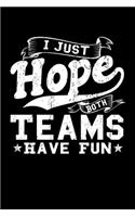 I Just Hope Both Teams Have Fun: A Journal, Notepad, or Diary to write down your thoughts. - 120 Page - 6x9 - College Ruled Journal - Writing Book, Personal Writing Space, Doodle, N