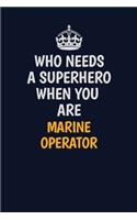 Who Needs A Superhero When You Are Marine Operator