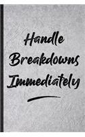 Handle Breakdowns Immediately: Blank Funny Positive Motivation Lined Notebook/ Journal For Support Faith Belief, Inspirational Saying Unique Special Birthday Gift Idea Personal 6x