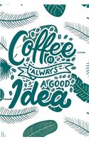 Coffee is Always a Good Idea
