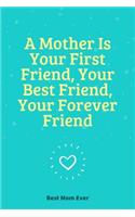 A Mother Is Your First Friend, Your Best Friend, Your Forever Friend: 100 Pages 6'' x 9'' Lined Writing Paper Best Gift For Mother