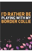 I'd Rather Be Playing with My Border Collie