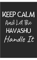Keep Calm And Let The Havashu Handle It: Lined Journal, 120 Pages, 6 x 9, Havashu Dog Owner Gift Idea, Black Matte Finish (Keep Calm And Let The Havashu Handle It Journal)