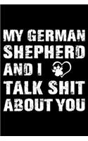 My German Shepherd And I Talk Shit About You: Cute German Shepherd Lined journal Notebook, Great Accessories & Gift Idea for German Shepherd Owner & Lover. Lined journal Notebook With An Inspira