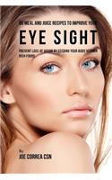 88 Meal and Juice Recipes to Improve Your Eye Sight