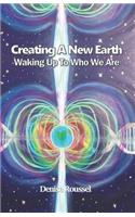 Creating A New Earth: Waking Up To Who We Are